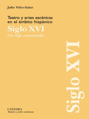 cover image of Teatro y artes escénicas en el ámbito hispánico. Siglo XVI